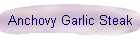 Anchovy Garlic Steak