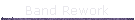 Band Rework