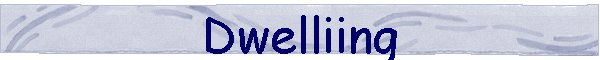 Dwelliing