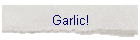 Garlic!