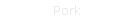 Pork