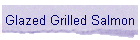 Glazed Grilled Salmon