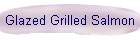 Glazed Grilled Salmon