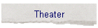 Theater