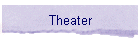 Theater