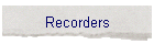 Recorders