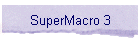 SuperMacro 3
