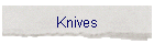 Knives