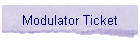 Modulator Ticket