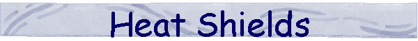 Heat Shields