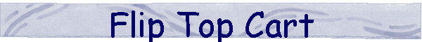 Flip Top Cart