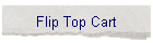 Flip Top Cart