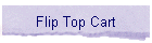 Flip Top Cart